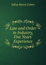 Law and Order in Industry, Five Years. Experience - Julius Henry Cohen