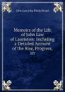 Memoirs of the Life of John Law of Lauriston: Including a Detailed Account of the Rise, Progress, an - John Law John Philip Wood