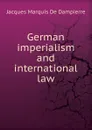 German imperialism and international law - Jacques Marquis De Dampierre