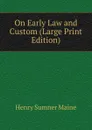 On Early Law and Custom (Large Print Edition) - Maine Henry Sumner