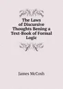 The Laws of Discursive Thoughts Bening a Text-Book of Formal Logic - James McCosh