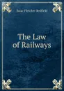 The Law of Railways - Isaac Fletcher Redfield