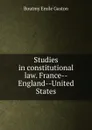 Studies in constitutional law. France--England--United States. - Boutmy Émile Gaston