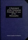 A Statement of the Trinitarian Principle, Or Law of Tri-Personality - Ephraim Langdon Frothingham