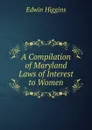 A Compilation of Maryland Laws of Interest to Women - Edwin Higgins