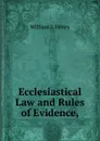 Ecclesiastical Law and Rules of Evidence, - William J. Henry