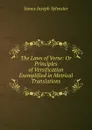 The Laws of Verse: Or Principles of Versification Exemplified in Metrical Translations - James Joseph Sylvester