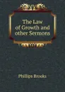 The Law of Growth and other Sermons - Phillips Brooks