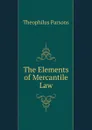 The Elements of Mercantile Law. - Theophilus Parsons