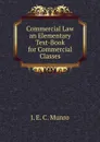 Commercial Law an Elementary Text-Book for Commercial Classes - J. E. C. Munro