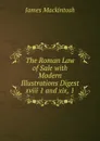 The Roman Law of Sale with Modern Illustrations Digest xviii 1 and xix, 1 - James Mackintosh