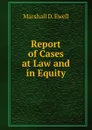 Report of Cases at Law and in Equity - Marshall D. Ewell