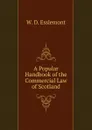 A Popular Handbook of the Commercial Law of Scotland - W. D. Esslemont