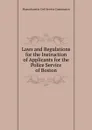 Laws and Regulations for the Instruction of Applicants for the Police Service of Boston - Massachusetts Civil Service Commission