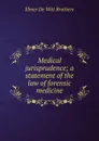 Medical jurisprudence; a statement of the law of forensic medicine - Elmer De Witt Brothers
