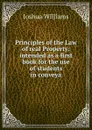 Principles of the Law of real Property: intended as a first book for the use of students in conveya - Joshua Williams