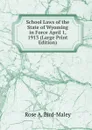 School Laws of the State of Wyoming in Force April 1, 1913 (Large Print Edition) - Rose A. Bird-Maley