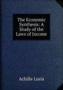 The Economic Synthesis: A Study of the Laws of Income - Achille Loria