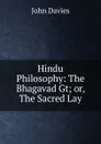 Hindu Philosophy: The Bhagavad Gt; or, The Sacred Lay - John Davies