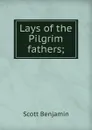 Lays of the Pilgrim fathers; - Scott Benjamin