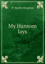 My Hansom lays - W. Beatty-Kingston