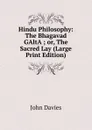 Hindu Philosophy: The Bhagavad GAltA.; or, The Sacred Lay (Large Print Edition) - John Davies