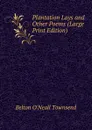 Plantation Lays and Other Poems (Large Print Edition) - Belton O'Neall Townsend