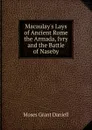 Macaulay.s Lays of Ancient Rome the Armada, Ivry and the Battle of Naseby - Moses Grant Daniell