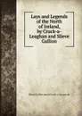 Lays and Legends of the North of Ireland, by Cruck-a-Leaghan and Slieve Gallion - Slieve Gallion pseud Cruck-a-Lea pseud