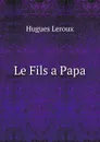 Le Fils a Papa - Hugues Leroux