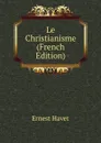 Le Christianisme (French Edition) - Ernest Havet