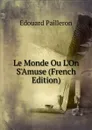 Le Monde Ou L.On S.Amuse (French Edition) - Edouard Pailleron