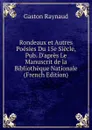 Rondeaux et Autres Poesies Du 15e Siecle, Pub. D.apres Le Manuscrit de la Bibliotheque Nationale (French Edition) - Gaston Raynaud