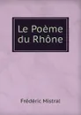 Le Poeme du Rhone - Frédéric Mistral