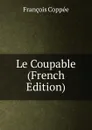 Le Coupable (French Edition) - François Coppée