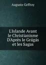 L.Islande Avant le Christianisme D.Apres le Gragas et les Sagas - Auguste Geffroy