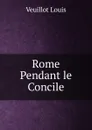 Rome Pendant le Concile - Veuillot Louis