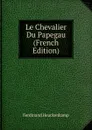 Le Chevalier Du Papegau (French Edition) - Ferdinand Heuckenkamp