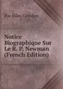 Notice Biographique Sur Le R. P. Newman (French Edition) - Par Jules Gondon