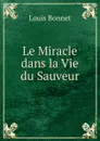 Le Miracle dans la Vie du Sauveur - Louis Bonnet