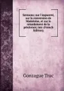 Sermons: sur l.impurete, sur la conversion de Madeleine, et sur le retardement de la penitence; intr (French Edition) - Gonzague Truc