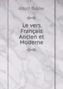 Le vers Francais Ancien et Moderne - Adolf Tobler