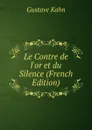 Le Contre de l.or et du Silence (French Edition) - Gustave Kahn