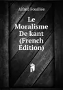 Le Moralisme De kant (French Edition) - Fouillée Alfred
