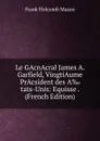 Le GAcnAcral James A. Garfield, VingtiAume PrAcsident des A.tats-Unis: Equisse . (French Edition) - Frank Holcomb Mason