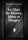 Le Chat de Misere, Idees et Images - Remy de Gourmont