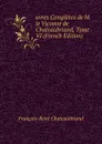 uvres Completes de M. le Vicomte de Chateaubriand, Tome VI (French Edition) - François-René Chateaubriand