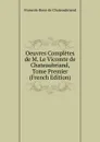 Oeuvres Completes de M. Le Vicomte de Chateaubriand, Tome Premier (French Edition) - François-René de Chateaubriand
