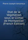 Etat de la Vegetation sous le Climat de Montpellier (French Edition) - Pierre Joseph Amoreux