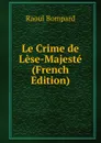 Le Crime de Lese-Majeste (French Edition) - Raoul Bompard